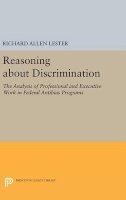 Richard Allen Lester - Reasoning about Discrimination: The Analysis of Professional and Executive Work in Federal Antibias Programs - 9780691643519 - V9780691643519
