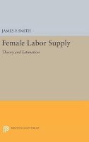 James P. Smith - Female Labor Supply: Theory and Estimation - 9780691643533 - V9780691643533