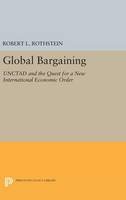 Robert L. Rothstein - Global Bargaining: UNCTAD and the Quest for a New International Economic Order - 9780691643755 - V9780691643755