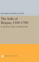 Richard M. Eaton - The Sufis of Bijapur, 1300-1700: Social Roles of Sufis in Medieval India - 9780691643779 - V9780691643779