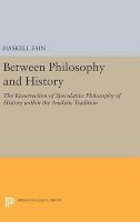 Haskell Fain - Between Philosophy and History: The Resurrection of Speculative Philosophy of History within the Analytic Tradition - 9780691647791 - V9780691647791