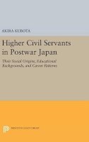 Akira Kubota - Higher Civil Servants in Postwar Japan: Their Social Origins, Educational Backgrounds, and Career Patterns - 9780691648965 - V9780691648965