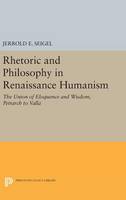 Jerrold E. Seigel - Rhetoric and Philosophy in Renaissance Humanism - 9780691649221 - V9780691649221