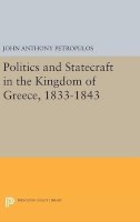 John Anthony Petropulos - Politics and Statecraft in the Kingdom of Greece, 1833-1843 - 9780691649276 - V9780691649276