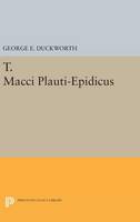 George Duckworth - T. Macci Plauti-Epidicus (Princeton Legacy Library) - 9780691653709 - V9780691653709