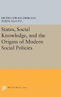 Dietrich Rueschemeyer (Ed.) - States, Social Knowledge, and the Origins of Modern Social Policies (Princeton Legacy Library) - 9780691654072 - V9780691654072