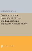 C. Stewart Gillmor - Coulomb and the Evolution of Physics and Engineering in Eighteenth-Century France (Princeton Legacy Library) - 9780691654300 - V9780691654300