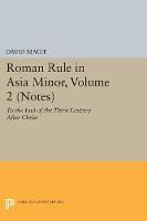 David Magie - Roman Rule in Asia Minor, Volume 2 (Notes): To the End of the Third Century After Christ (Princeton Legacy Library) - 9780691655024 - V9780691655024