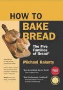 Michael Kalanty - How To Bake Bread: The Five Families of Bread: New Printing - 9780692657645 - V9780692657645