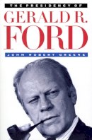 John Greene - The Presidency of Gerald R. Ford - 9780700606399 - V9780700606399