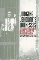 Shawn Franci Peters - Judging Jehovah's Witnesses: Religious Persecution and the Dawn of the Rights Revolution - 9780700611829 - V9780700611829