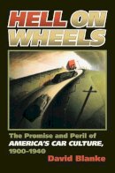 David Blanke - Hell on Wheels: The Promise and Peril of America's Car Culture, 1900-1940 (Culture America (Hardcover)) - 9780700615155 - V9780700615155