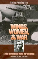 Reina Pennington - Wings, Women, and War: Soviet Airwomen in World War II Combat (Modern War Studies (Paperback)) - 9780700615544 - V9780700615544