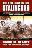 Colonel David M. Glantz - To the Gates of Stalingrad: Soviet-German Combat Operations, April-August 1942 (Modern War Studies) - 9780700616305 - V9780700616305