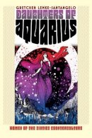 Gretchen Lemke-Santangelo - Daughters of Aquarius: Women of the Sixties Counterculture (Cultureamerica) (Culture America (Hardcover)) - 9780700616336 - V9780700616336