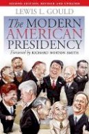 Lewis L. Gould - The Modern American Presidency - 9780700616848 - V9780700616848