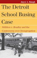 Unknown - The Detroit School Busing Case: Milliken v. Bradley and the Controversy over Desegregation (Landmark Law Cases & American Society) - 9780700617678 - V9780700617678