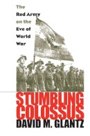 David M. Glantz - Stumbling Colossus: The Red Army on the Eve of World War (Modern War Studies) - 9780700617890 - V9780700617890