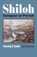 Timothy B. Smith - Shiloh: Conquer or Perish - 9780700623471 - V9780700623471