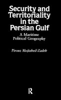 Pirouz Mojtahed-Zadeh - Security and Territoriality in the Persian Gulf: A Maritime Political Geography - 9780700710980 - V9780700710980