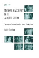 Isolde Standish - Myth and Masculinity in the Japanese Cinema - 9780700712915 - V9780700712915