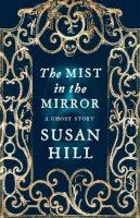 Susan Hill - The Mist in the Mirror: A Ghost Story - 9780701187866 - KMO0001460