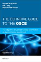 Ronald M. Harden - The Definitive Guide to the OSCE: The Objective Structured Clinical Examination as a performance assessment., 1e - 9780702055508 - V9780702055508