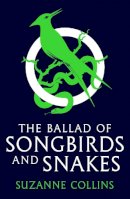 Suzanne Collins - The Ballad of Songbirds and Snakes (A Hunger Games Novel) (The Hunger Games) - 9780702309519 - 9780702309519