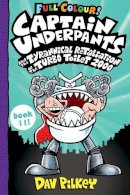 Dav Pilkey - Captain Underpants and the Tyrannical Retaliation of the Turbo Toilet 2000 Full Colour: 11 - 9780702312878 - 9780702312878