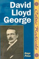 Emyr Price - David Lloyd George (University of Wales Press - Celtic Radicals) - 9780708319475 - V9780708319475