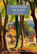 Billie Houston - Twice Round the Clock: 113 (British Library Crime Classics): Billie Houston - 9780712354035 - 9780712354035