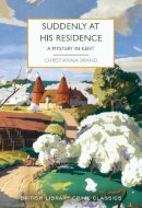 Christianna Brand - Suddenly at His Residence: A Mystery in Kent: 115 (British Library Crime Classics) - 9780712354233 - 9780712354233