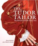 Jane Malcolm-Davies - The Tudor Tailor: Reconstructing Sixteenth-Century Dress - 9780713489859 - V9780713489859