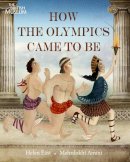 Helen East - How the Olympics Came to Be. by Helen East, Mehrdokht Amini - 9780714131443 - V9780714131443