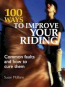 Susan Mcbane - 100 Ways to Improve your Riding: Common Faults and How to Cure Them - 9780715325513 - V9780715325513
