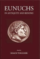 Dr. Shaun Tougher (Ed.) - Eunuchs in Antiquity and Beyond - 9780715631294 - V9780715631294