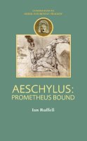 Ian Ruffell - Aeschylus: Prometheus Bound (Companions to Greek & Roman Tragedy) (Duckworth Companions to Greek & Roman Tragedy) - 9780715634769 - V9780715634769