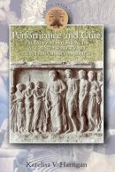 Karelisa V. Hartigan - Performance and Cure: Drama and Healing in Ancient Greece and Contemporary America (Ancients in Action) - 9780715636398 - V9780715636398