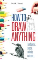 Mark Linley - How to Draw Anything - 9780716022237 - V9780716022237