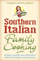 Carmela Sophia Sereno - Southern Italian Family Cooking: Simple, Healthy and Affordable Food from Italy's Cucina Povera - 9780716023746 - V9780716023746