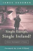 James Goodman - Single Europe, Single Ireland?: Uneven Development in Process - 9780716526476 - KHS0083314