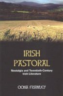 Oona Frawley - Irish Pastoral: Nostalgia and Twentieth-century Irish Literature - 9780716533221 - V9780716533221