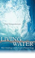 Olof Alexandersson - Living Water: Viktor Schauberger and the Secrets of Natural Energy - 9780717133901 - V9780717133901