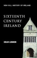 Professor Colm Lennon - Sixteenth-Century Ireland: The Incomplete Conquest (New Gill History of Ireland) - 9780717139477 - V9780717139477