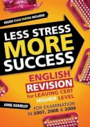 Anne Gormley - Less Stress More Success: English Revision for Leaving Cert Higher Level (Less Stress More Success) - 9780717141401 - KIN0036673