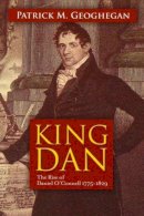 Patrick M. Geoghegan - King Dan: the Rise of Daniel O'Connell, 1775-1829 - 9780717143931 - KTJ8039279