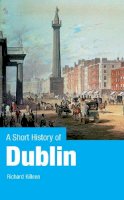Richard Killeen - A Short History of Dublin - 9780717144174 - V9780717144174