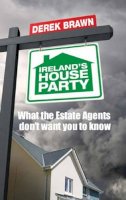 Derek Brawn - Ireland's House Party: What the Estate Agents don't want you to know - 9780717146178 - KST0030998