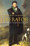 Patrick M. Geoghegan - Liberator: The Life and Death of Daniel O’Connell, 1830-1847 - 9780717146659 - KTJ8039219