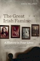 Enda Delaney - The Great Irish Famine: A History in Four Lives - 9780717160105 - V9780717160105